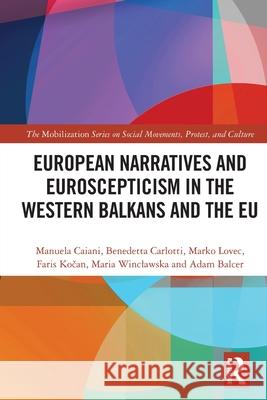 European Narratives and Euroscepticism in the Western Balkans and the EU Manuela Caiani Benedetta Carlotti Marko Lovec 9781032674568