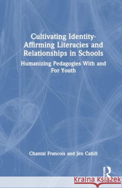 Cultivating Identity-Affirming Literacies and Relationships in Schools Jen McLaughlin Cahill 9781032675350 Taylor & Francis Ltd