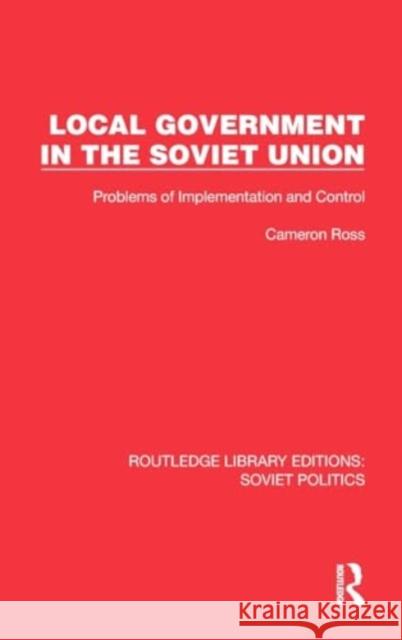 Local Government in the Soviet Union Cameron Ross 9781032675428 Taylor & Francis Ltd