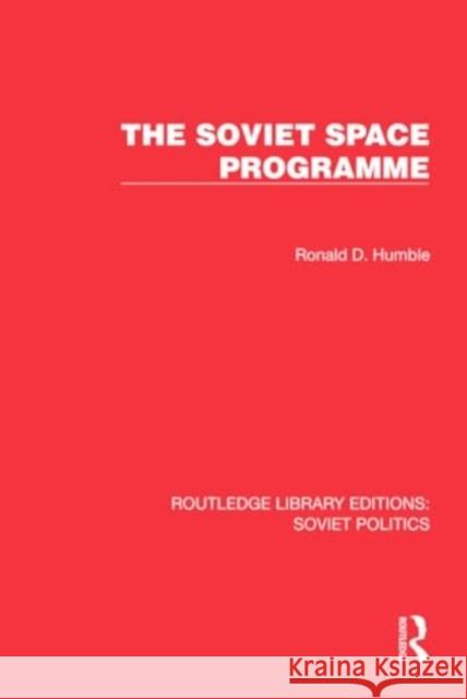 The Soviet Space Programme Ronald D. Humble 9781032675473 Taylor & Francis Ltd