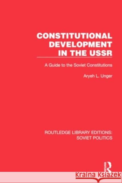 Constitutional Development in the USSR Aryeh L. Unger 9781032676005 Taylor & Francis Ltd