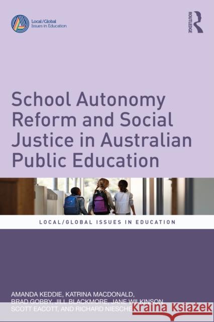 School Autonomy Reform and Social Justice in Australian Public Schooling Richard Niesche 9781032676623 Routledge