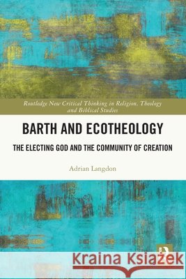 Barth and Ecotheology Adrian Langdon 9781032676739