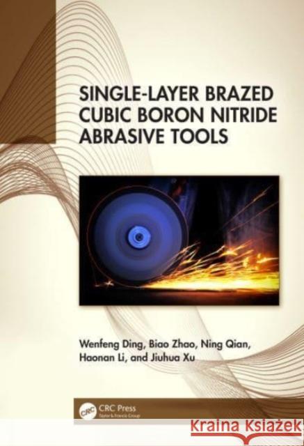 Single-Layer Brazed Cubic Boron Nitride Abrasive Tools Jiuhua Xu 9781032677200 Taylor & Francis Ltd