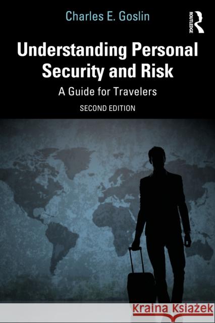 Understanding Personal Security and Risk: A Guide for Travelers Charles E. (DefenseReport, Houston, Texas, USA) Goslin 9781032677668 Taylor & Francis Ltd