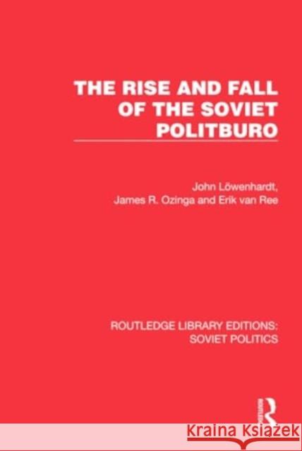 The Rise and Fall of the Soviet Politburo Erik van Ree 9781032677736 Taylor & Francis Ltd