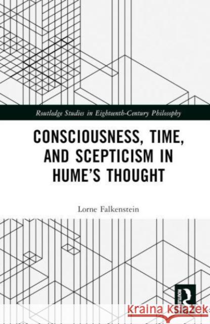 Consciousness, Time, and Scepticism in Hume’s Thought Lorne (Western University, Canada) Falkenstein 9781032677835