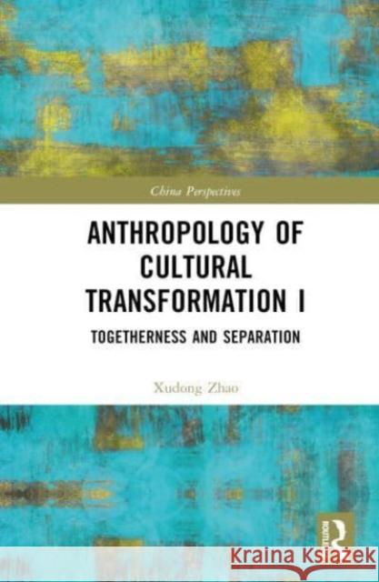 Anthropology of Cultural Transformation I Xudong Zhao 9781032677996 Taylor & Francis Ltd