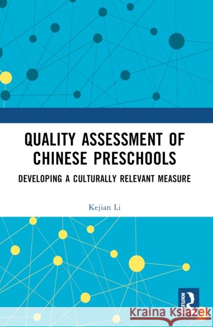 Quality Assessment of Chinese Preschools: Developing a Culturally Relevant Measure Kejian Li 9781032678023 Routledge