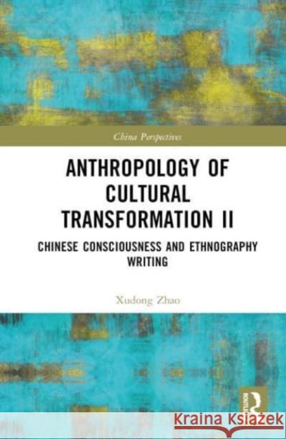 Anthropology of Cultural Transformation II Xudong Zhao 9781032678030 Taylor & Francis Ltd