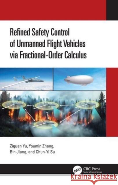 Refined Safety Control of Unmanned Flight Vehicles via Fractional-Order Calculus Chun-Yi (Concordia University, Montreal, Canada) Su 9781032678139 Taylor & Francis Ltd