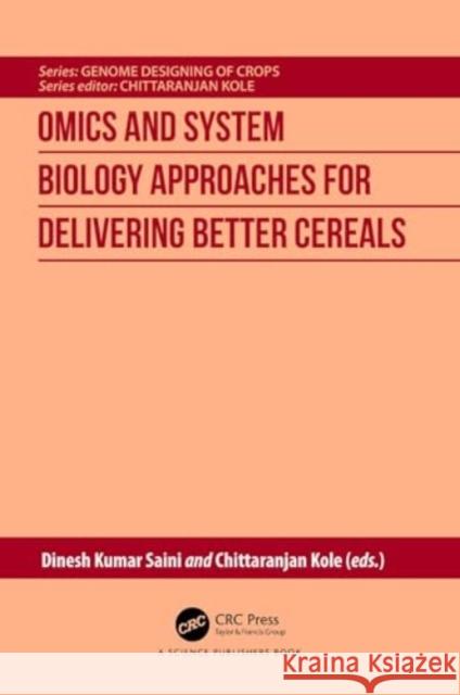 Omics and System Biology Approaches for Delivering Better Cereals Dinesh Kuma Chittaranjan Kole 9781032678177 Taylor & Francis Ltd