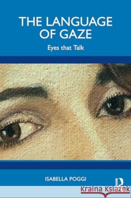 The Language of Gaze: Eyes That Talk Isabella Poggi 9781032678320 Routledge