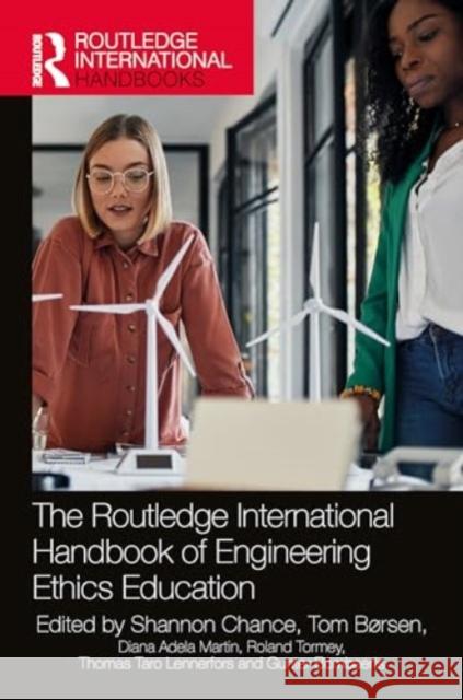 The Routledge International Handbook of Engineering Ethics Education Shannon Chance Tom B?rsen Diana Martin 9781032678528