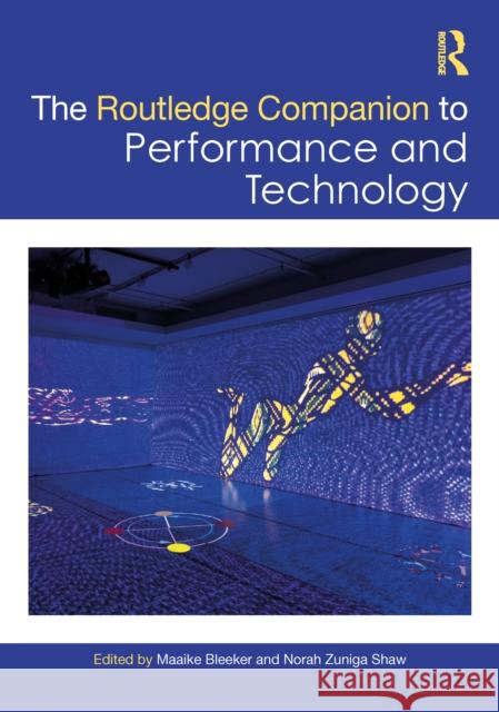 Routledge Companion to Performance and Technology Maaike Bleeker Norah Zuniga Shaw 9781032678603 Routledge
