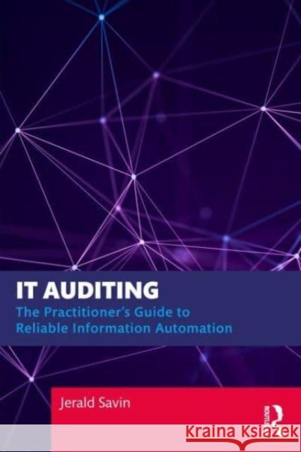 It Auditing: The Practitioner's Guide to Reliable Information Automation Jerald Savin 9781032678665