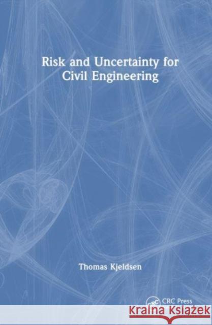 Risk and Uncertainty for Civil Engineering Thomas Rodding Kjeldsen 9781032679402 Taylor & Francis Ltd