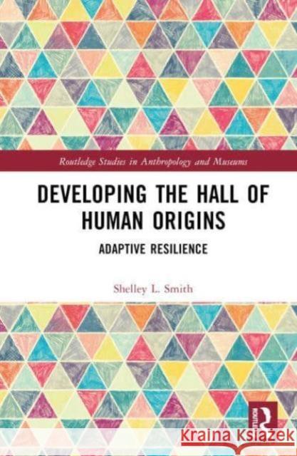 Developing the Hall of Human Origins Shelley L. Smith 9781032679976 Taylor & Francis Ltd
