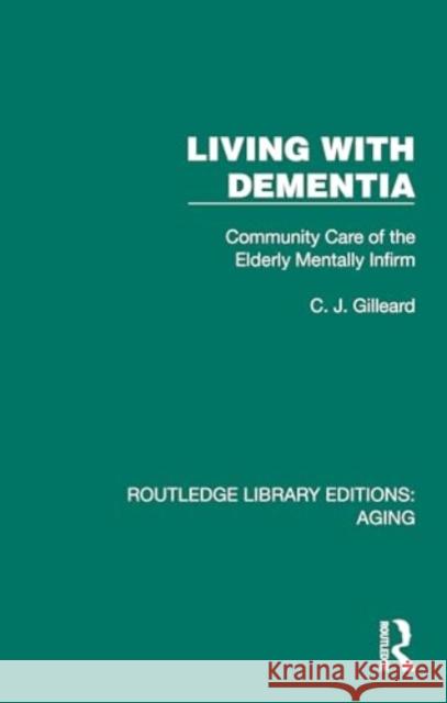 Living with Dementia C. J. (Springfield Hospital, United Kingdom) Gilleard 9781032680101 Taylor & Francis Ltd