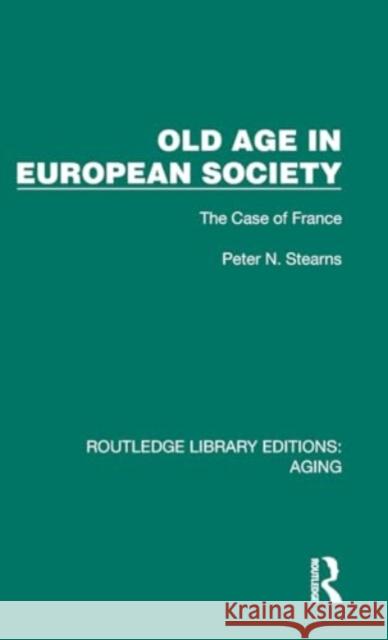 Old Age in European Society Peter N. (George Mason University) Stearns 9781032680347 Taylor & Francis Ltd