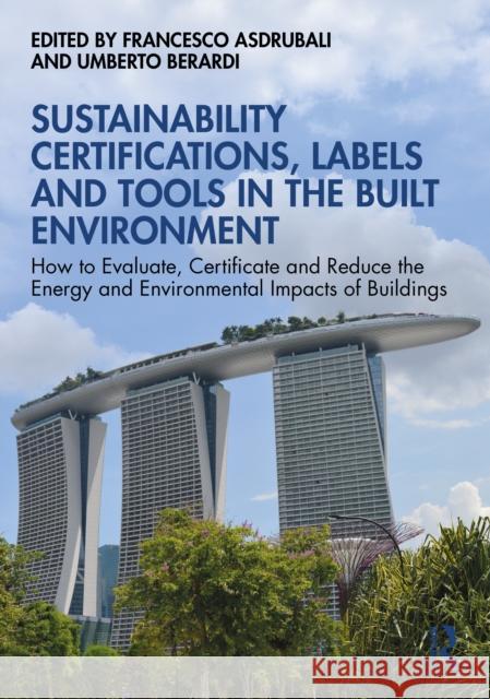 Sustainability Certifications, Labels and Tools in the Built Environment: How to Evaluate, Certificate and Reduce the Energy and Environmental Impacts Francesco Asdrubali Umberto Berardi 9781032680378 Routledge