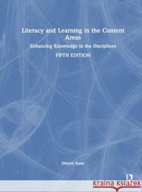 Literacy and Learning in the Content Areas: Enhancing Knowledge in the Disciplines Sharon Kane 9781032683454 Routledge