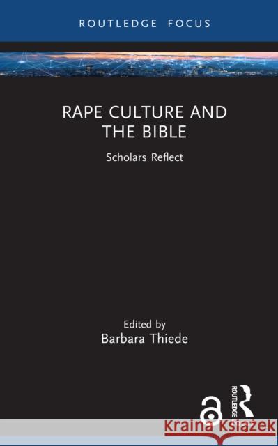 Rape Culture and the Bible: Scholars Reflect Barbara (University of North Carolina, Charlotte, USA.) Thiede 9781032683676 Routledge
