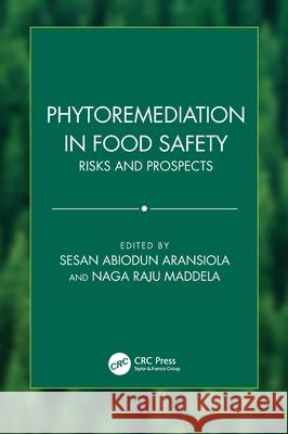 Phytoremediation in Food Safety: Risks and Prospects Sesan Abiodu Naga Raj 9781032683744 CRC Press