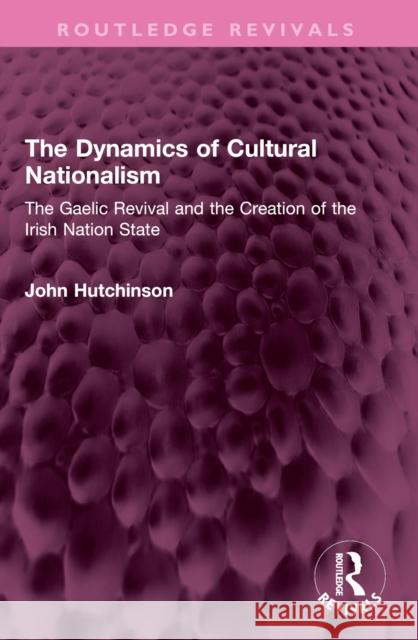 The Dynamics of Cultural Nationalism John (London School of Economics, UK) Hutchinson 9781032683942