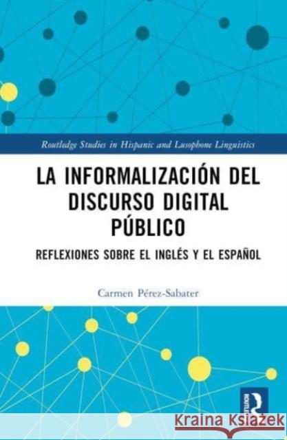 La informalizacion del discurso digital publico Carmen Perez-Sabater 9781032684154