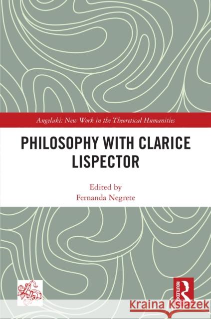 Philosophy with Clarice Lispector Fernanda Negrete 9781032684512 Routledge