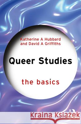 Queer Studies: The Basics Katherine A. Hubbard David A. Griffiths 9781032685557 Routledge