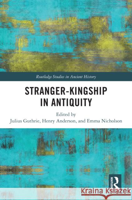 Stranger-Kingship in Antiquity  9781032685830 Taylor & Francis Ltd