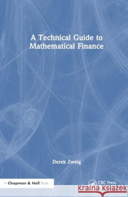 A Technical Guide to Mathematical Finance Derek Zweig 9781032685960 CRC Press
