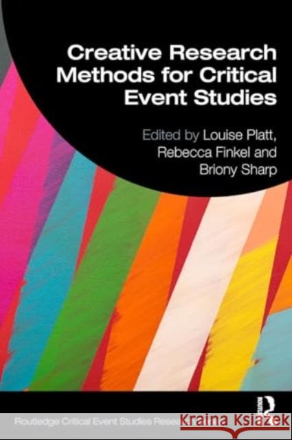 Creative Research Methods for Critical Event Studies Louise Platt Rebecca Finkel Briony Sharp 9781032686400