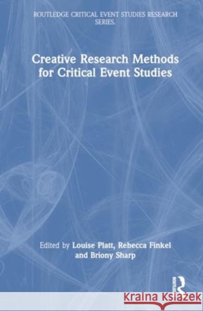 Creative Research Methods for Critical Event Studies Louise Platt Rebecca Finkel Briony Sharp 9781032686417