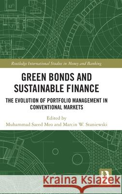 Green Bonds and Sustainable Finance: The Evolution of Portfolio Management in Conventional Markets Muhammad Saeed Meo Marcin W. Staniewski 9781032686837 Routledge