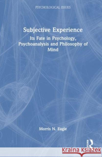 Subjective Experience Morris N. (Distinguished Educator-in-Residence, California Lutheran University and private practice, California) Eagle 9781032686943