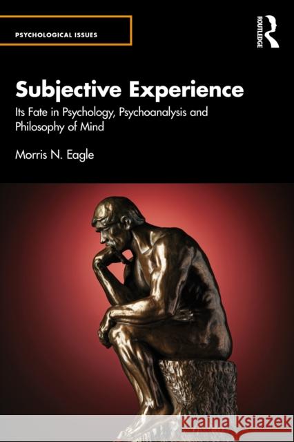 Subjective Experience: Its Fate in Psychology, Psychoanalysis and Philosophy of Mind Morris N. Eagle 9781032686950 Taylor & Francis Ltd