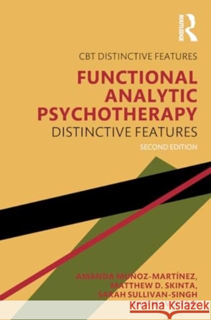 Functional Analytic Psychotherapy: Distinctive Features Amanda Mu?oz-Mart?nez Matthew D. Skinta Sarah Sullivan-Singh 9781032687179