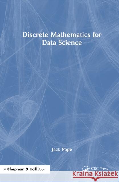Discrete Mathematics for Data Science Jack Pope 9781032687223 CRC Press