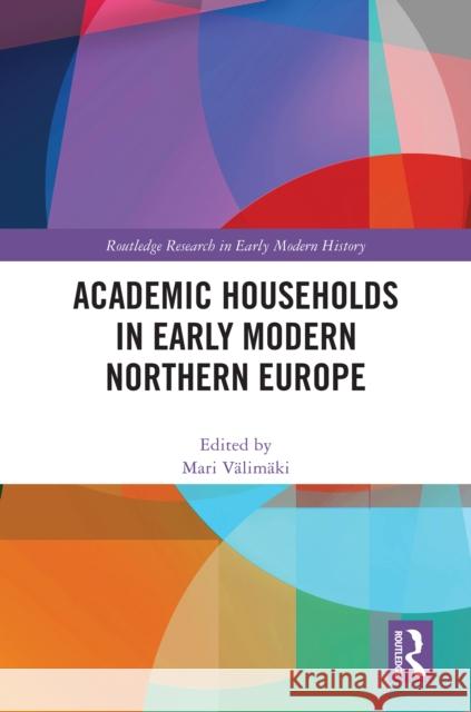 Academic Households in Early Modern Northern Europe Mari V?lim?ki 9781032687254 Routledge