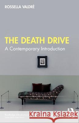 The Death Drive: A Contemporary Introduction Rossella Valdr? 9781032687414 Routledge