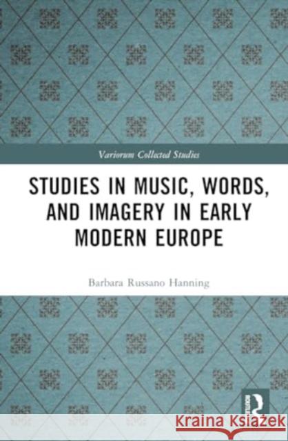 Studies in Music, Words, and Imagery in Early Modern Europe Barbara Russano Hanning 9781032687681 Routledge