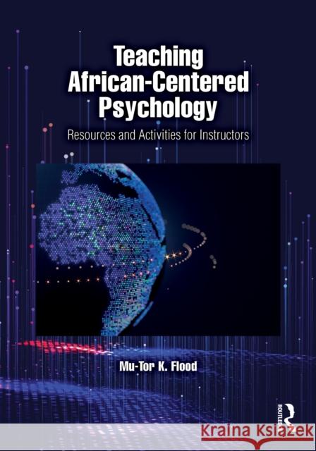Teaching African-Centered Psychology: Resources and Activities for Instructors Mu-Tor K. Flood 9781032687841 Routledge
