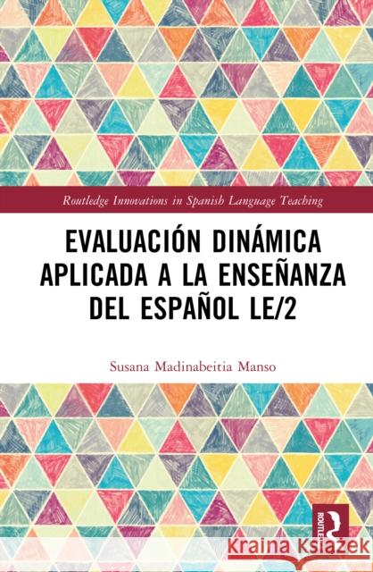 Evaluaci?n Din?mica Aplicada a la Ense?anza del Espa?ol Le/2 Susana Madinabeitia Manso 9781032687896 Routledge