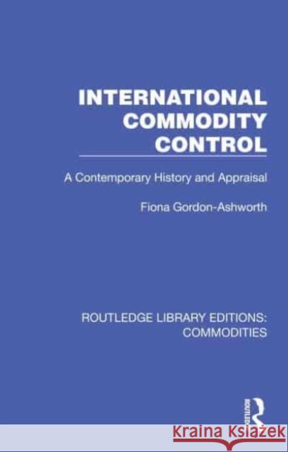 International Commodity Control Fiona Gordon-Ashworth 9781032687933 Taylor & Francis Ltd