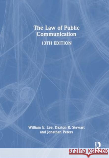The Law of Public Communication William E. Lee Daxton R. Stewart Jonathan Peters 9781032688534 Routledge