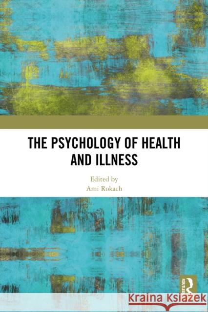 The Psychology of Health and Illness Ami Rokach 9781032688985