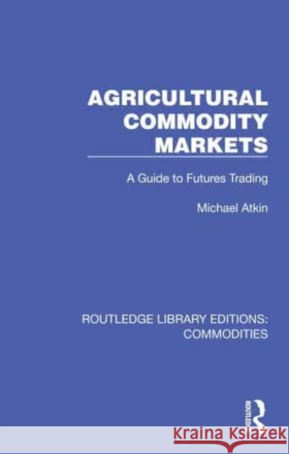 Agricultural Commodity Markets Atkin, Michael 9781032689074 Taylor & Francis Ltd
